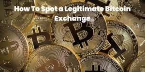 How To Spot a Legitimate Bitcoin Exchange